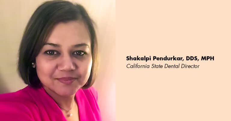 Shakalpi Pendurkar, DDS, MPH California State Dental Director
